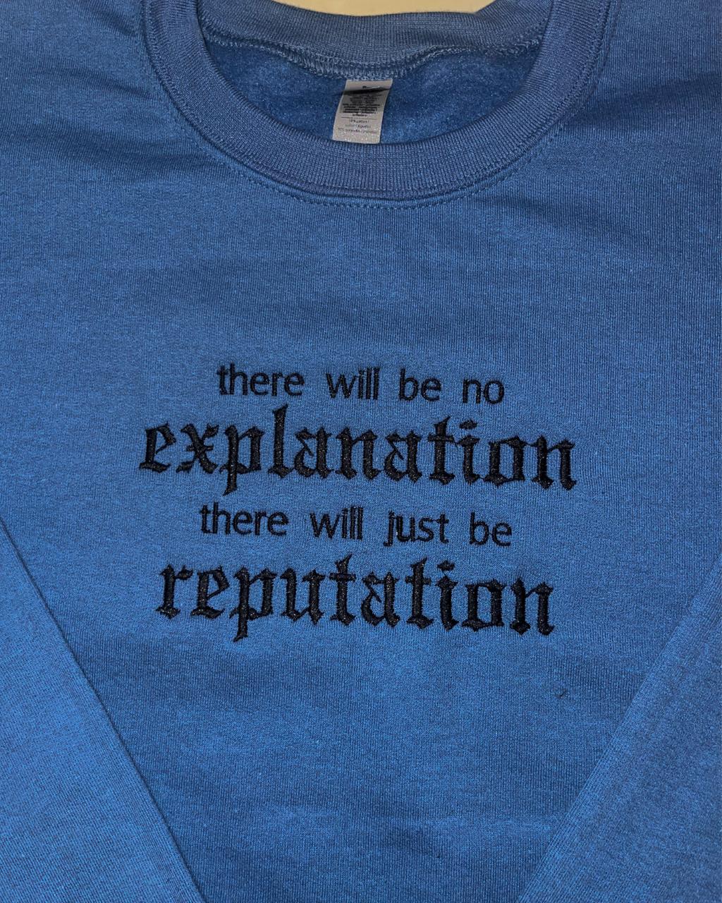there will be no explanation there will just be reputation - EMBROIDERED Crewneck Sweatshirt