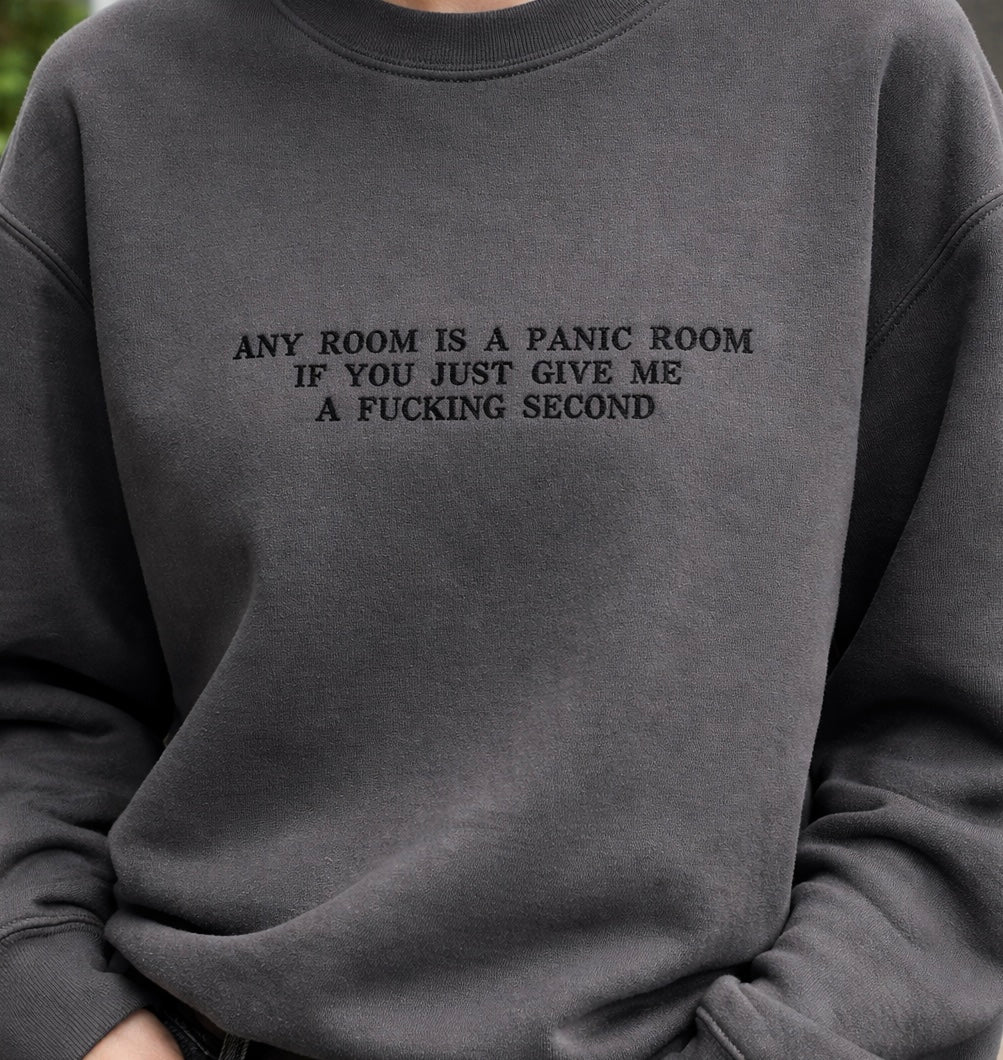 Any room can be a panic room if you just give me a fucking second, Embroidered sweatshirt
