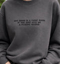 Any room can be a panic room if you just give me a fucking second, Embroidered sweatshirt
