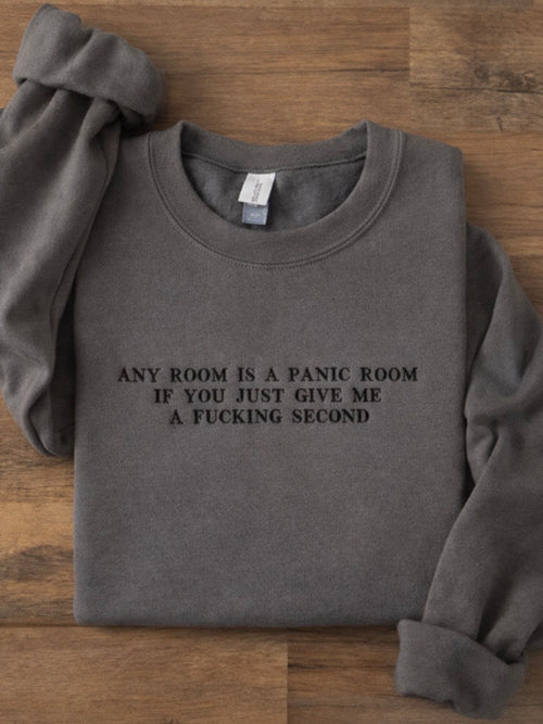 Any room can be a panic room if you just give me a fucking second, Embroidered sweatshirt